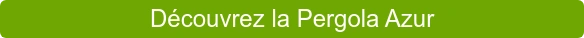 Découvrez la Pergola Azur