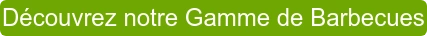 Découvrez notre Gamme de Barbecues