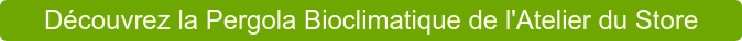 Découvrez la Pergola Bioclimatique de l'Atelier du Store