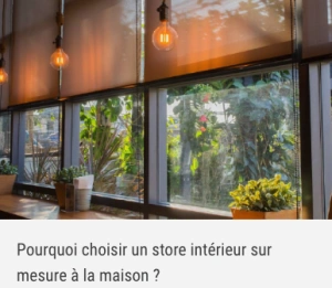 Pourquoi choisir un store intérieur sur mesure à la maison ?
